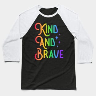 Kind and Brave - Colorful Inspirational Design Baseball T-Shirt